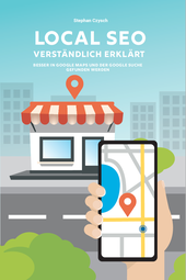 Local SEO verständlich erklärt – Besser in Google Maps und der Google Suche gefunden werden:  (© Stephan Czysch, stephan-czysch.de)
