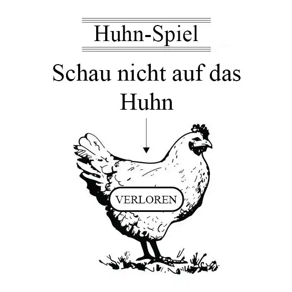 Huhn-Spiel, Chicken Game © mARTin Hinterdorfer / e-dvertising Illustration von „Huhn-Spiel“: Text „Schau nicht auf das Huhn“, darunter ein Pfeil der nach unten auf ein Huhn zeigt. Im Huhn der Text „Verloren“.